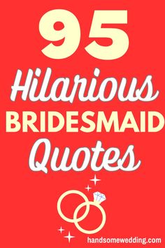 the words 95 hilarious bridesmad quotes are shown in white letters on a red background