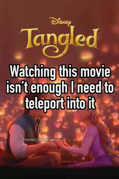 tangled is watching this movie isn't enough i need to teleport into it