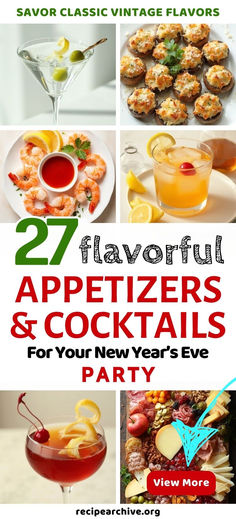 several different cocktails and appetizers for new year's eve party with text overlay that reads 27 flavorful appetizers & cocktails for your new year's eve party