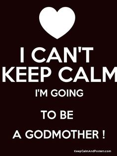 i can't keep calm, i'm going to be a godmoter