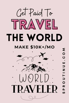 a pink poster with the words get paid to travel the world make $ 10k / mo