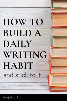 books stacked on top of each other with the words how to build a daily writing habit and stick to it