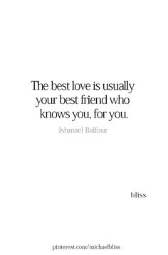 the best love is usually your best friend who knows you for you quote on white background