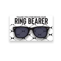 a pair of sunglasses with the words, thank you for being our ring bearer