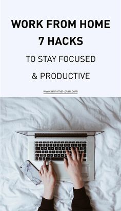 a person typing on a laptop with the words work from home 7 hacks to stay focused and produtive