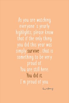 an orange background with the words, as you are watching everyone's very highlights, please know that if the only thing you did this year