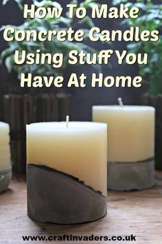 three candles with the words how to make concrete candles using stuff you have at home