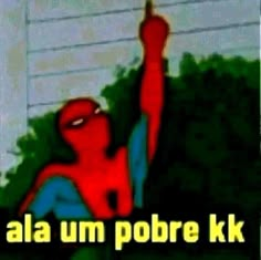 a spider man with his arm up in the air and text that reads, alu um pobre k