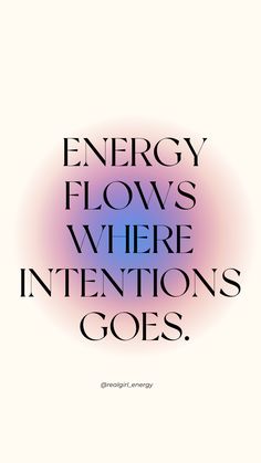 the words energy flows where intentions goes are in black and white letters on a purple background