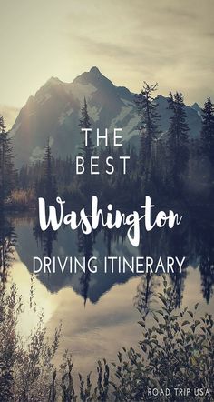 the best washington driving itinerary with mountains in the background and trees on either side