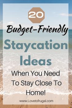 the beach with text overlay saying 20 budget - friendly staycation ideas when you need to stay close to home