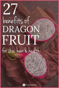 dragon fruit cut in half with text overlay that reads 27 benefits of dragon fruit for skin, hair and health