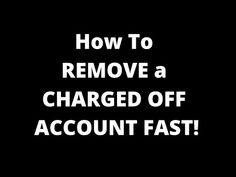 the words how to remove a charged off account fast on a black background with white text