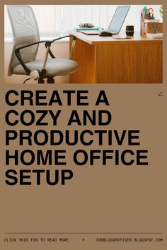 an advertisement for a home office setup with the words, create a cozy and produtive