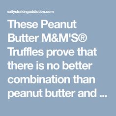 there is no better combination than peanut butter m & m's or truffles prove that there is no better combination than peanut butter and