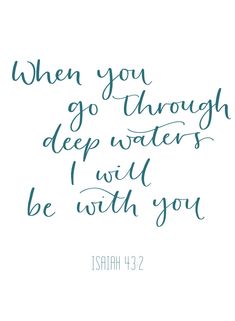 the bible verse, which reads when you go through deep waters i will be with you