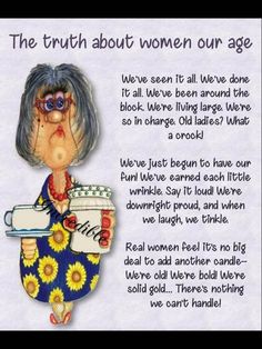 the truth about women our age is in this card with an image of a woman holding a