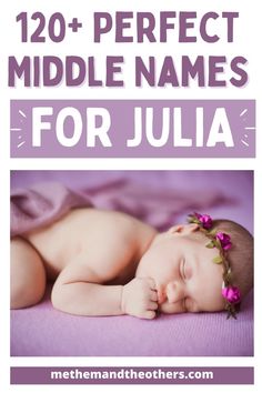 a baby sleeping on top of a bed with the words, 20 perfect middle names for julia