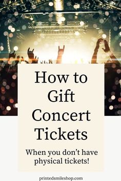 the words how to gift concert tickets when you don't have physical tickets