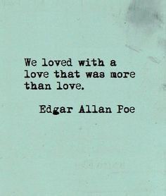 an old quote with the words we loved with a love that was more than love