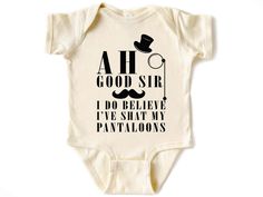 Introducing the Funny Baby Pantaloon Onesie®! This adorable bodysuit features the hilarious phrase, "Ah Good Sir I Do Believe I've Shat In My Pantaloons," making it the perfect outfit for your little one. Crafted from soft, breathable fabric, it ensures comfort while bringing a smile to everyone's face. Ideal as a newborn shirt, this funny baby bodysuit is a fantastic baby shower gift that will stand out and be remembered. The snaps make diaper changes a breeze, and the playful design adds a touch of humor to your baby's wardrobe. Dress your baby in this charming onesie and let the giggles begin!  Handmade 100% cotton items How to order: Please select size & style from the drop down menu, select quantity If there is personalization box available(for certain listings) Add your personalizati Baby Onsies Ideas Funny, Funny Newborn Onesies, Cricut Onesie Ideas, Cute Pregnancy Shirts, Funny Baby Outfits, Diy Onesies, Onesie Station, Cute Maternity Shirts, Newborn Shirts