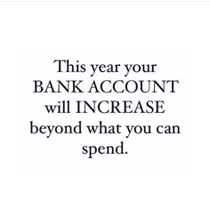 an advertisement with the words bank account will increase beyond what you can spend on it