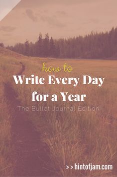 a dirt path leading into a field with the words how to write every day for a year