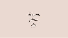 the words dream plan do written in black ink on a pink background with a white border