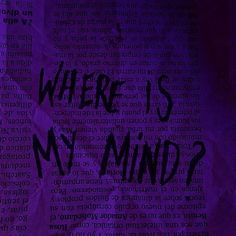 the words where is my mind written on a piece of purple paper with black ink