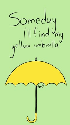 a yellow umbrella with the words, somebody i'll find my gellow umbrella