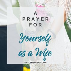 two people holding hands with text overlay saying, a prayer for yourself as a wife