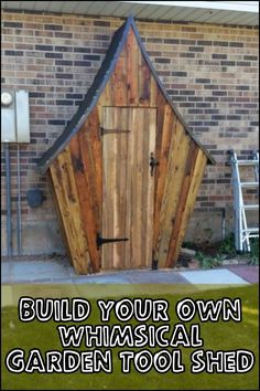 a wooden shed with the words build your own whimsical garden tool shed