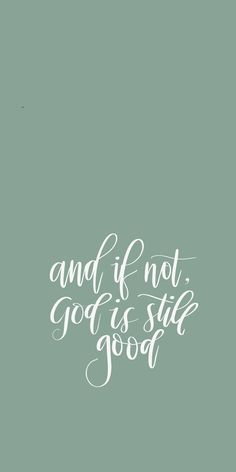 the words and if not god is still good on a green background with white lettering