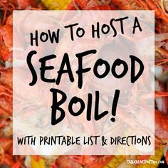 the words how to host a seafood boil with printable list directions and pictures on it