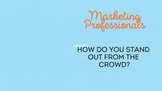 a blue background with the words marketing professionals how do you stand out from the crowd?