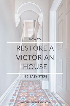 a hallway with the words how to restore a victorian house in 3 easy steps on it