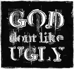 the words god don't like ugly on a black background