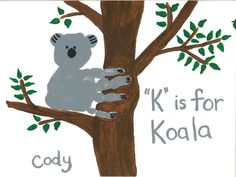 a koala bear sitting in a tree with the words k is for koala