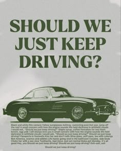 an advertisement for a car with the words should we just keep driving? on it