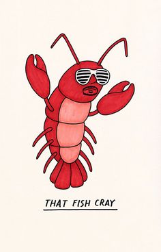 a drawing of a lobster with sunglasses on it's face and the words that fish cray