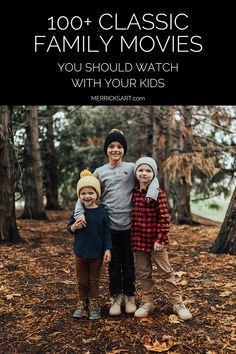 three children standing in the woods with text overlay that reads, 100 classic family movies you should watch with your kids