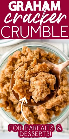 a bowl filled with crumbled food on top of a wooden spoon and text overlay that reads graham cracker crumble for parafaits & desserts