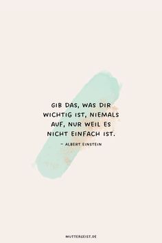 a quote that reads, gib bas was dir wihtig istt, nemals auf nur wel es nich enfach ist