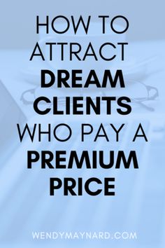 the words how to attract dream client who pay a premium price