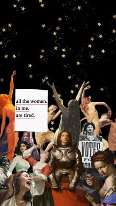 an image of many different people in the sky with stars above them and one woman holding a sign that says all the women, in me, are tired