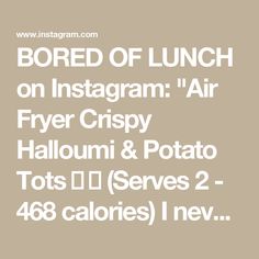 the words bored of lunch on instagramm air fryer crispy hallouni and potato tots