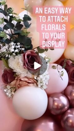 an easy way to attach florals to your display is with balloon flowers and balloons