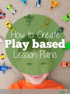 a young boy is smiling with toy cars around him and the words how to create play based lesson plans