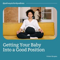 a woman meditating on a couch with the words getting your baby into a good position