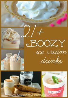 some desserts and drinks are shown in this collage with the words, 21 boozy ice cream drinks